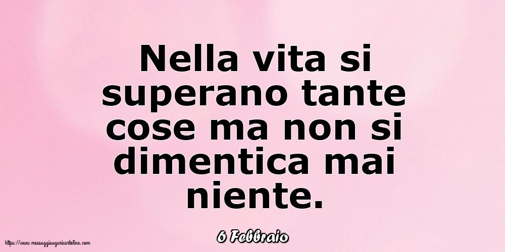 6 Febbraio - Nella vita si superano tante cose...