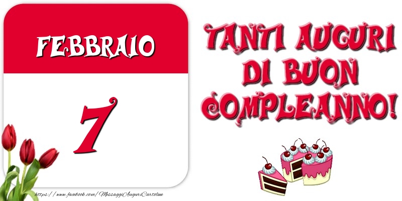 Febbraio 7 Tanti auguri di Buon Compleanno!