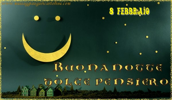 Cartoline di 8 Febbraio - 8 Febbraio - Buonanotte  dolce pensiero!