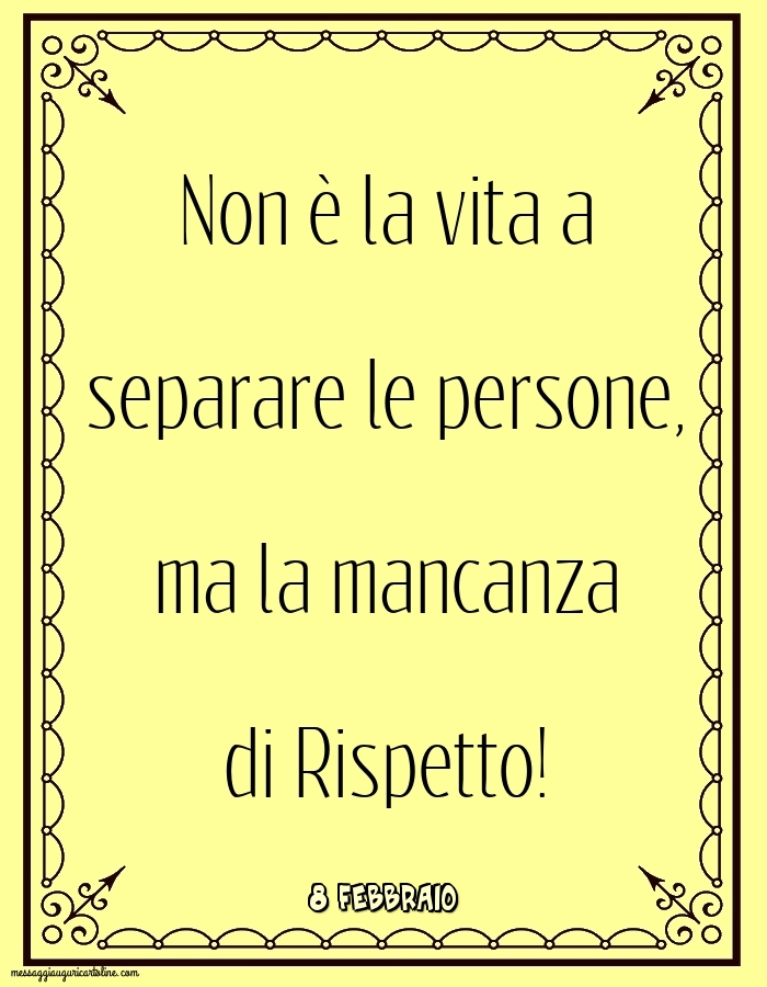 Cartoline di 8 Febbraio - 8 Febbraio - Non è la vita a separare le persone