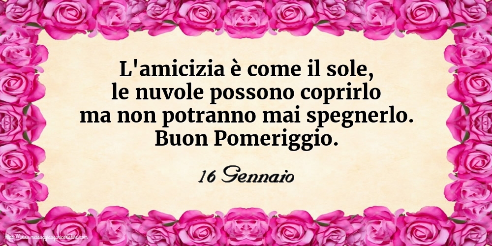 Cartoline di 16 Gennaio - 16 Gennaio - Buon Pomeriggio.