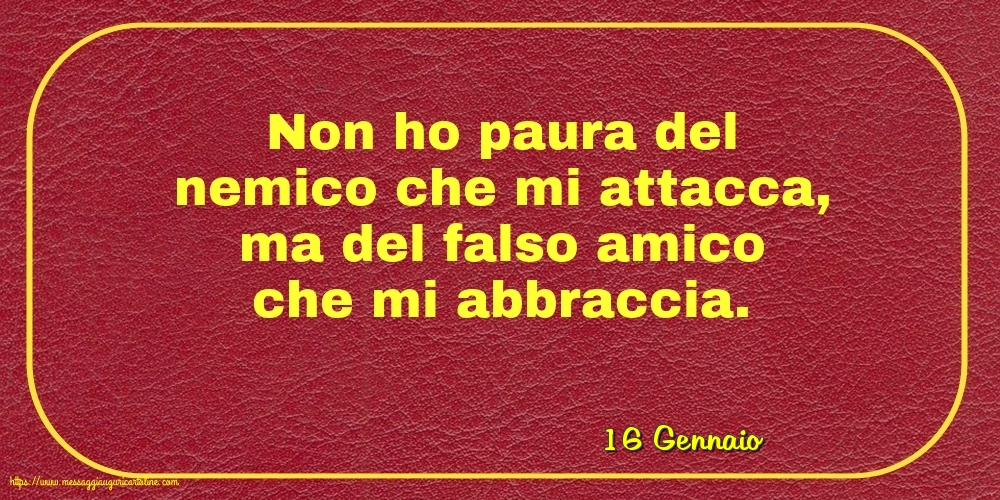 Cartoline di 16 Gennaio - 16 Gennaio - Non ho paura del nemico che mi attacca