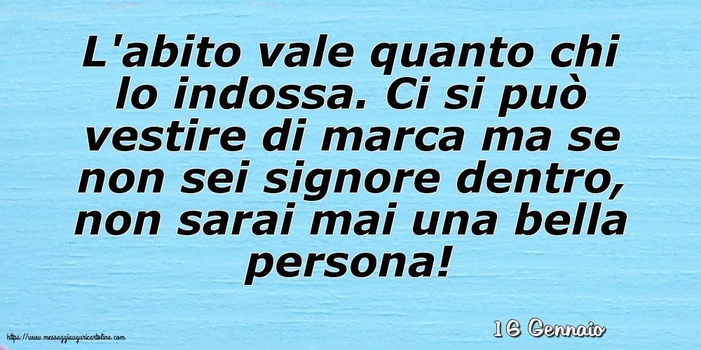 Cartoline di 16 Gennaio - 16 Gennaio - L'abito vale quanto chi lo indossa