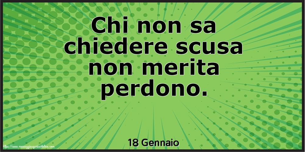 Cartoline di 18 Gennaio - 18 Gennaio - Chi non sa chiedere scusa