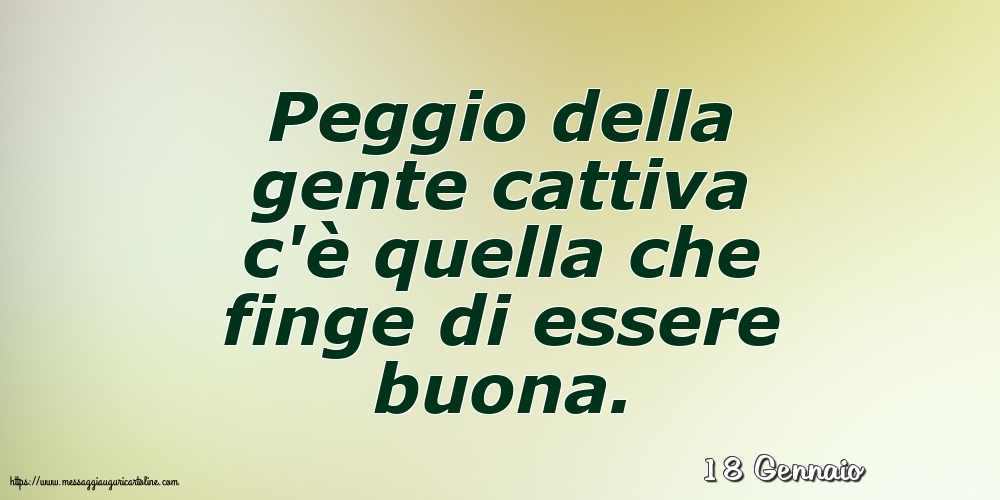 18 Gennaio - Peggio della gente cattiva