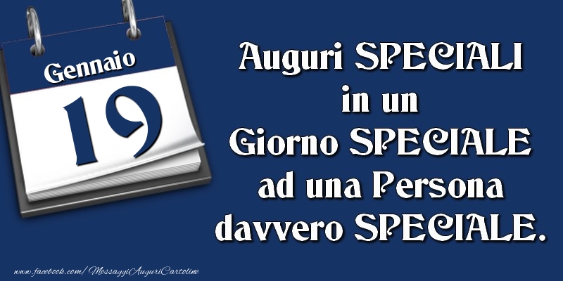 Cartoline di 19 Gennaio - Auguri SPECIALI in un Giorno SPECIALE ad una Persona davvero SPECIALE. 19 Gennaio