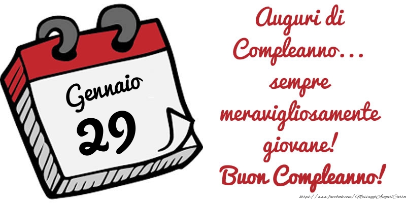 Cartoline di 29 Gennaio - 29 Gennaio - Auguri di Compleanno... sempre meravigliosamente giovane! Buon Compleanno!