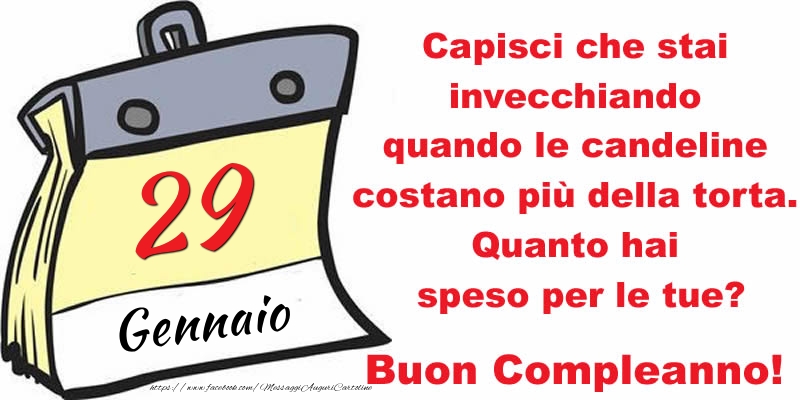 Cartoline di 29 Gennaio - Capisci che stai invecchiando quando le candeline costano più della torta. Quanto hai speso per le tue? Buon Compleanno, 29 Gennaio!