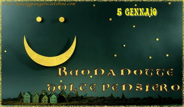 Cartoline di 5 Gennaio - 5 Gennaio - Buonanotte  dolce pensiero!