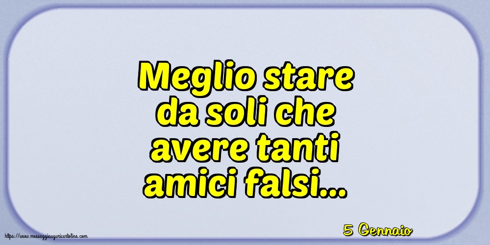 5 Gennaio - Meglio stare da soli