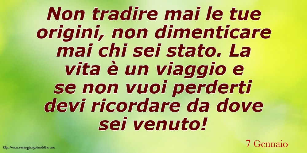 7 Gennaio - Non tradire mai le tue origini