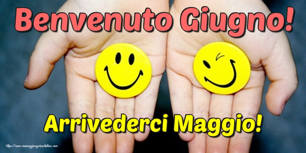 Arrivederci Maggio! Benvenuto Giugno!