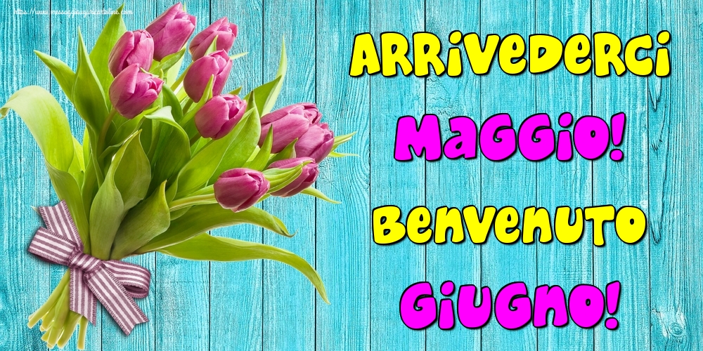 Cartoline di 1 Giugno - Arrivederci Maggio! Benvenuto Giugno!