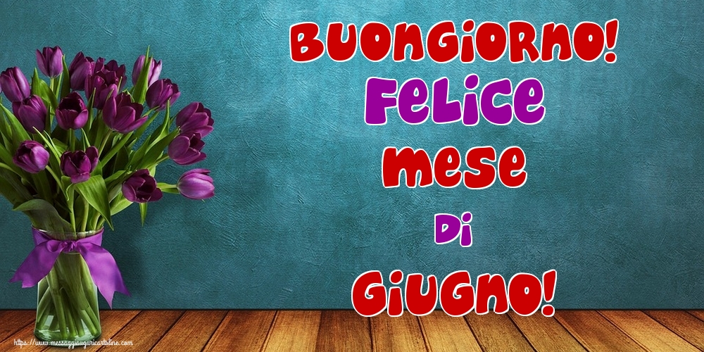 Cartoline di 1 Giugno - Buongiorno! Felice mese di Giugno!