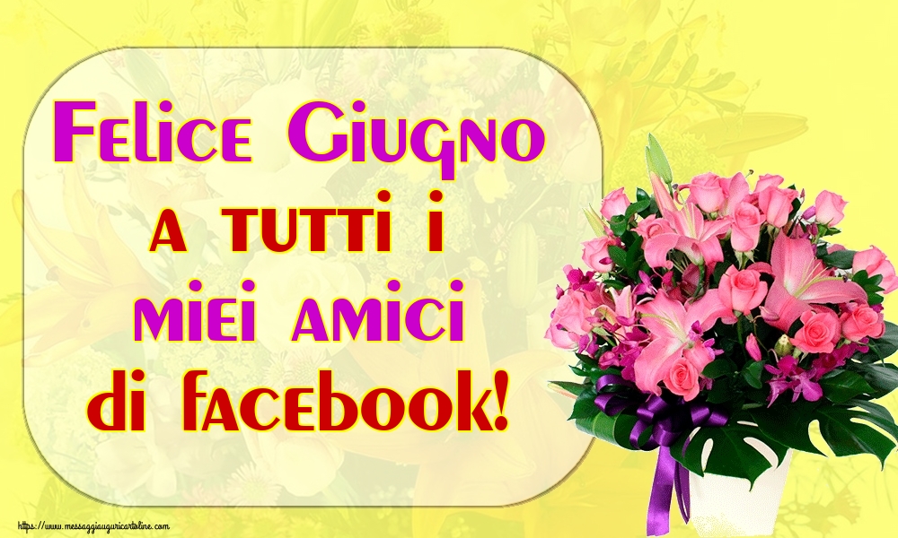 Cartoline di 1 Giugno - Felice Giugno a tutti i miei amici di facebook!