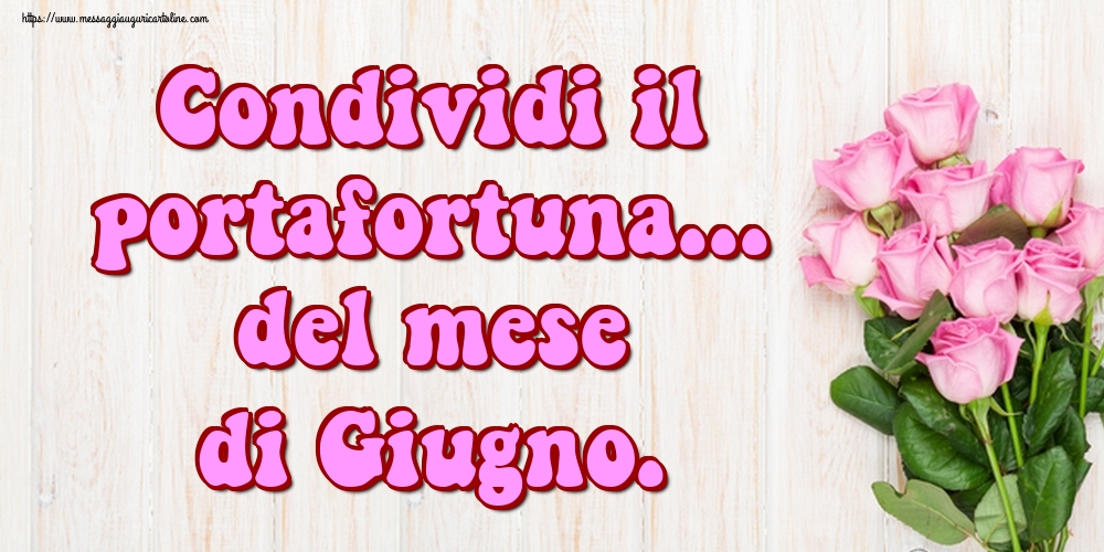 Cartoline di 1 Giugno - Condividi il portafortuna... del mese di Giugno.