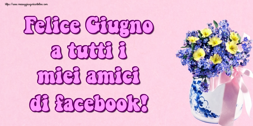 Cartoline di 1 Giugno - Felice Giugno a tutti i miei amici di facebook!