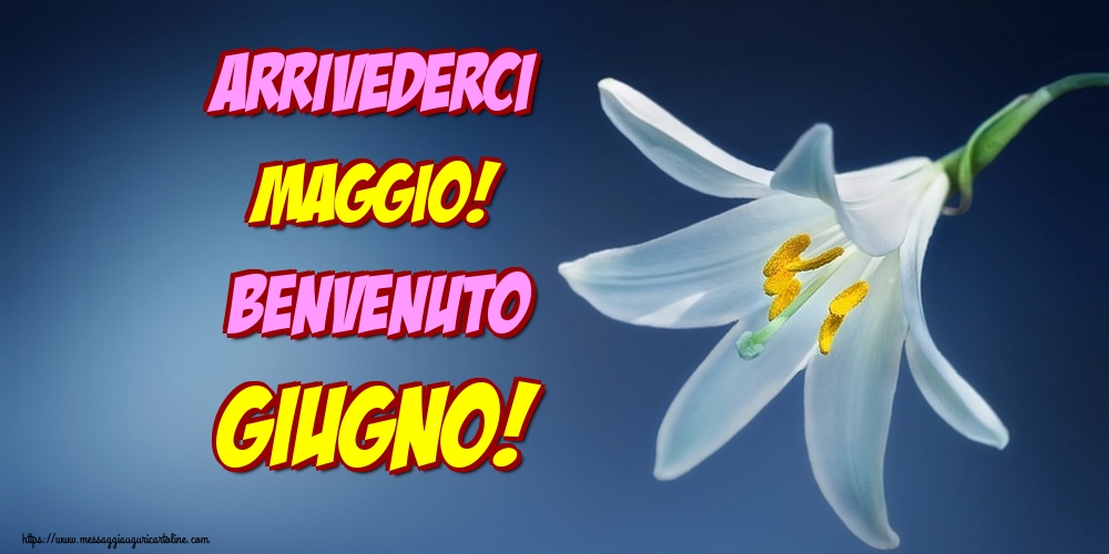 Cartoline di 1 Giugno - Arrivederci Maggio! Benvenuto Giugno!