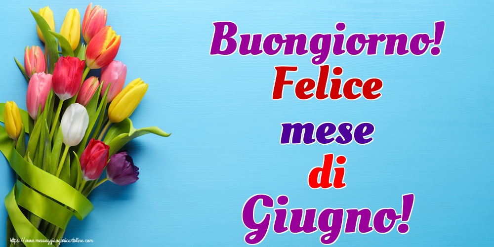 Cartoline di 1 Giugno - Buongiorno! Felice mese di Giugno!