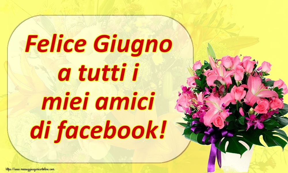 Cartoline di 1 Giugno - Felice Giugno a tutti i miei amici di facebook!