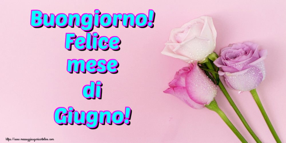 Cartoline di 1 Giugno - Buongiorno! Felice mese di Giugno!