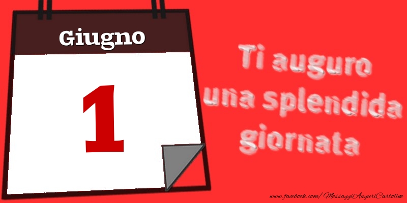 Cartoline di 1 Giugno - Giugno 1  Ti auguro una splendida giornata