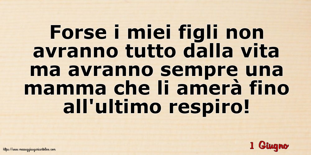 1 Giugno - Forse i miei figli non avranno tutto dalla vita