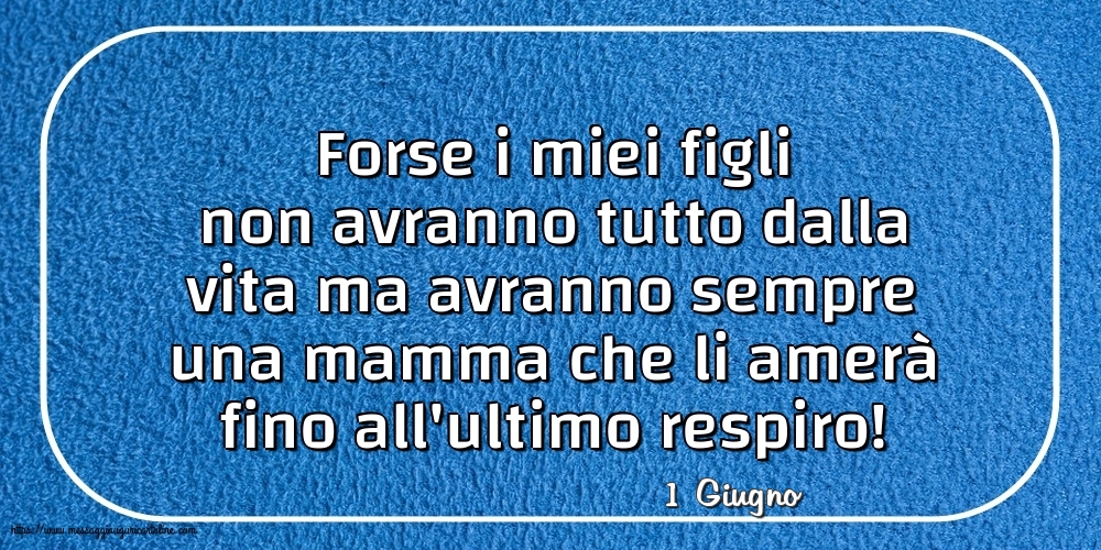 Cartoline di 1 Giugno - 1 Giugno - Forse i miei figli non avranno tutto dalla vita