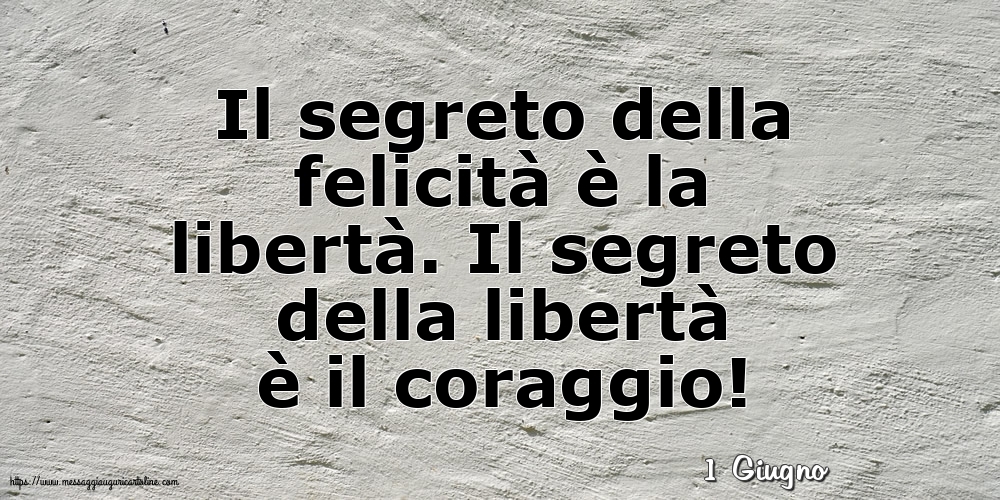 1 Giugno - Il segreto della felicità è la libertà