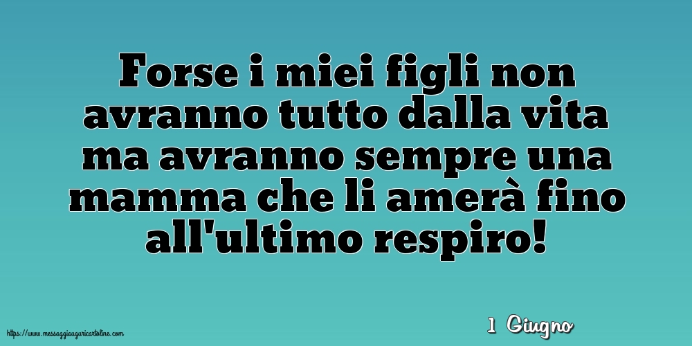 Cartoline di 1 Giugno - 1 Giugno - Forse i miei figli non avranno tutto dalla vita