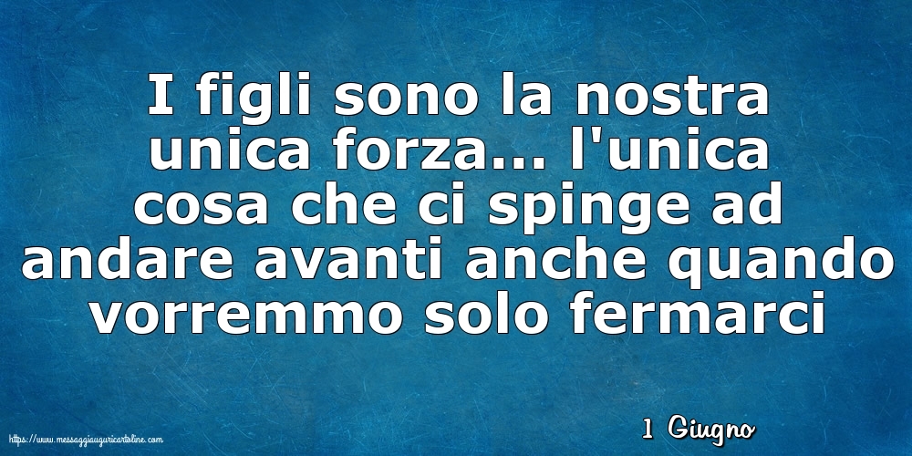 Cartoline di 1 Giugno - 1 Giugno - I figli sono la nostra unica forza