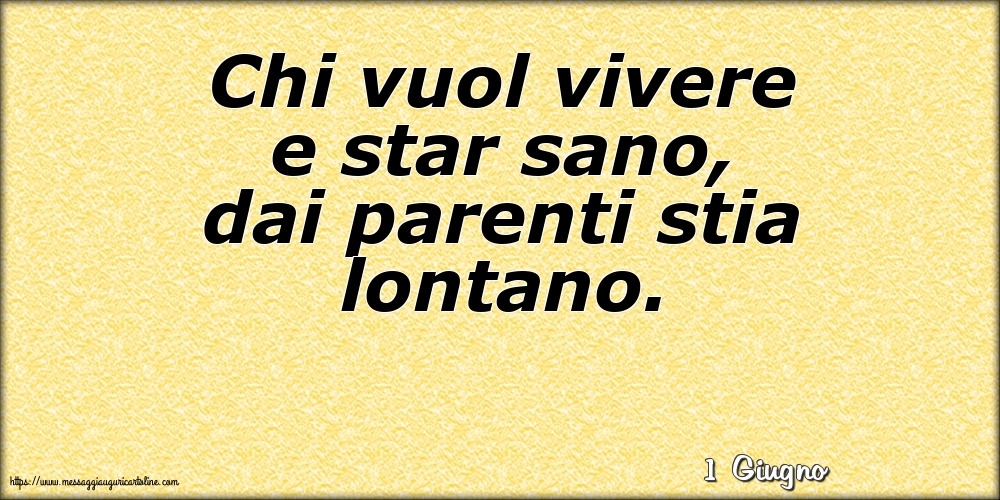 Cartoline di 1 Giugno - 1 Giugno - Chi vuol vivere e star sano, dai parenti stia lontano.