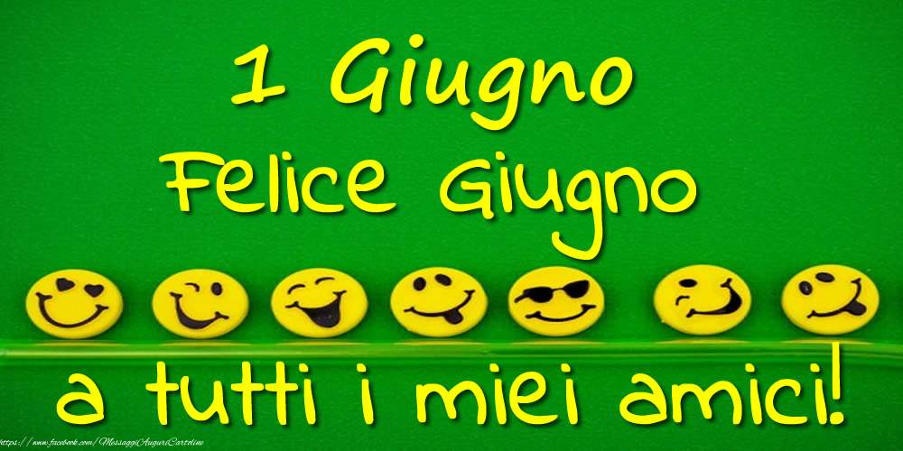 Cartoline di 1 Giugno - 1 Giugno: Felice Giugno a tutti i miei amici!