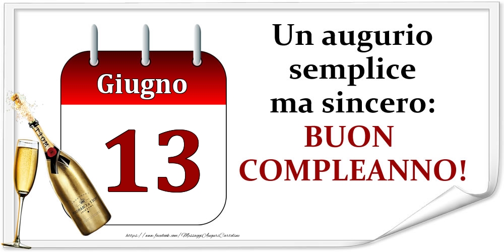 Giugno 13 Un augurio semplice ma sincero: BUON COMPLEANNO!