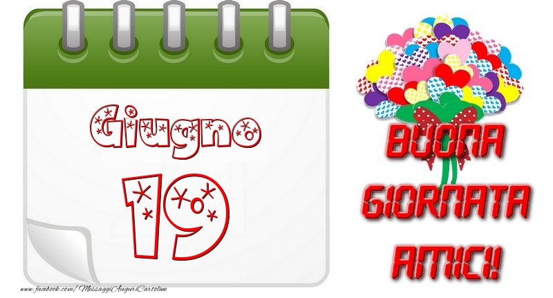 Giugno 19 Buona Giornata Amici!