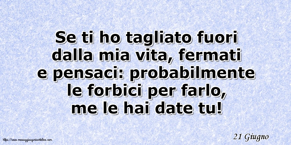 21 Giugno - Se ti ho tagliato fuori dalla mia vita