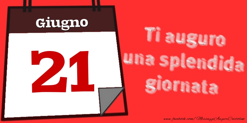 Giugno 21  Ti auguro una splendida giornata