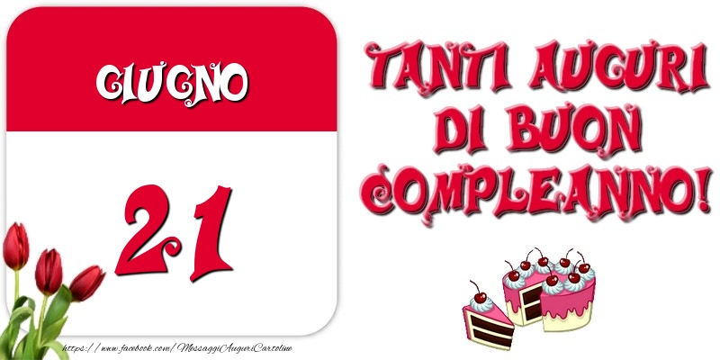 Giugno 21 Tanti auguri di Buon Compleanno!