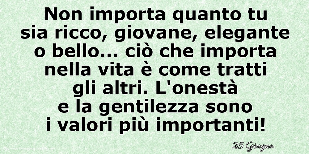 25 Giugno - Non importa quanto tu sia ricco