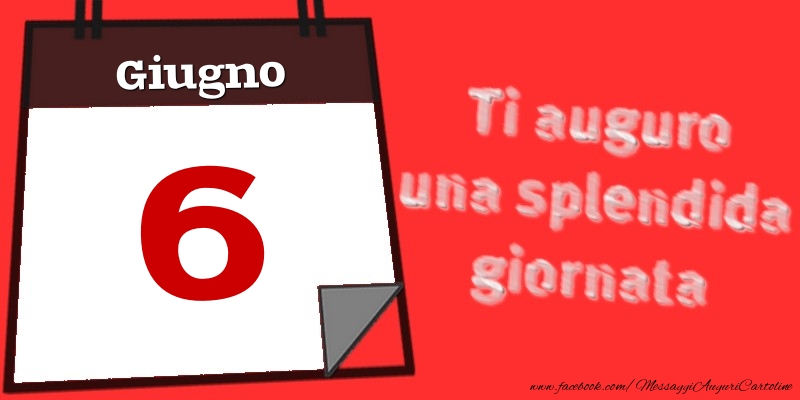 Giugno 6  Ti auguro una splendida giornata