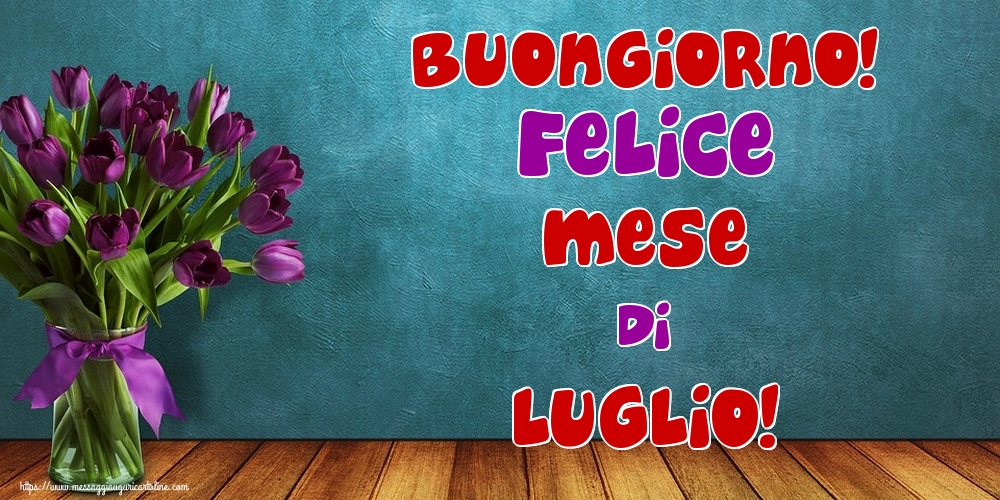 Cartoline di 1 Luglio - Buongiorno! Felice mese di Luglio!