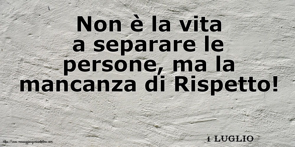 1 Luglio - Non è la vita a separare le persone