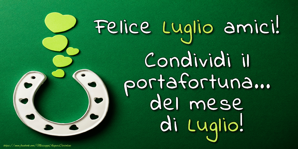 Cartoline di 1 Luglio - Felice Luglio amici! Condividi il portafortuna... del mese di Luglio!