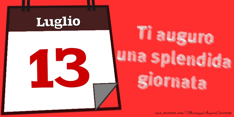 Luglio 13  Ti auguro una splendida giornata