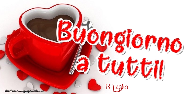 Cartoline di 18 Luglio - 18 Luglio - Buongiorno a tutti!