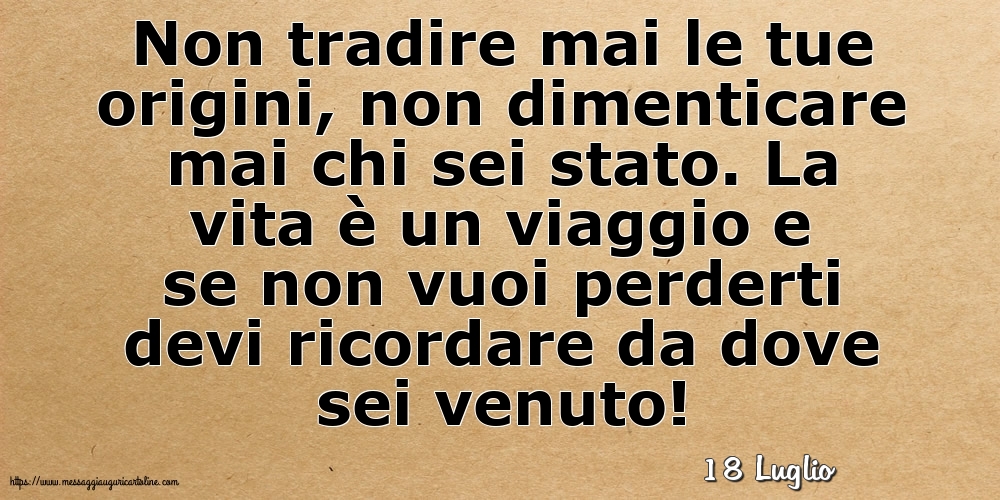 Cartoline di 18 Luglio - 18 Luglio - Non tradire mai le tue origini