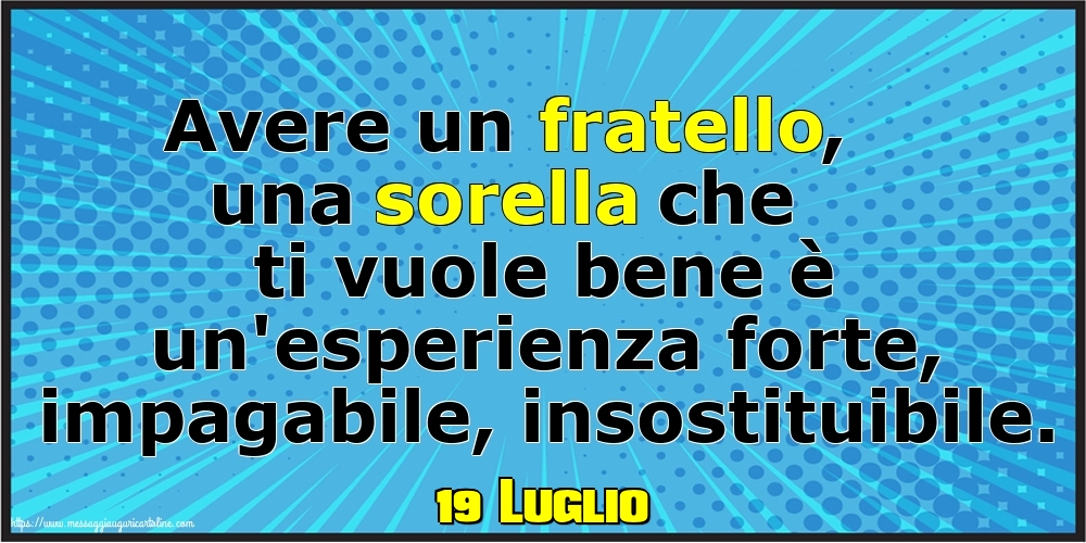 Cartoline di 19 Luglio - 19 Luglio - Avere un fratello, una sorella che ti vuole bene