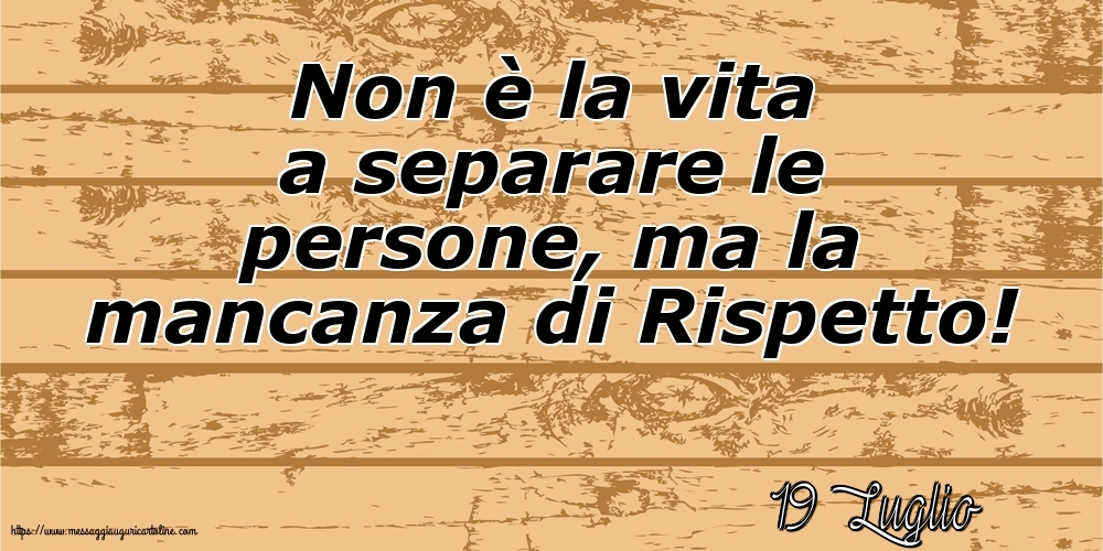 Cartoline di 19 Luglio - 19 Luglio - Non è la vita a separare le persone