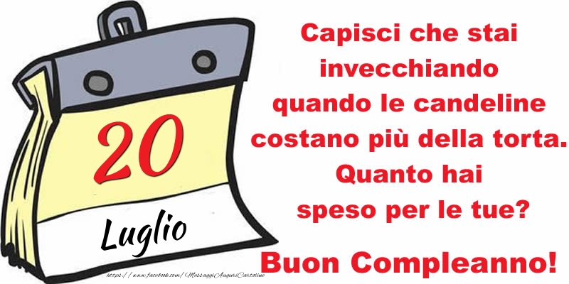 Cartoline di 20 Luglio - Capisci che stai invecchiando quando le candeline costano più della torta. Quanto hai speso per le tue? Buon Compleanno, 20 Luglio!