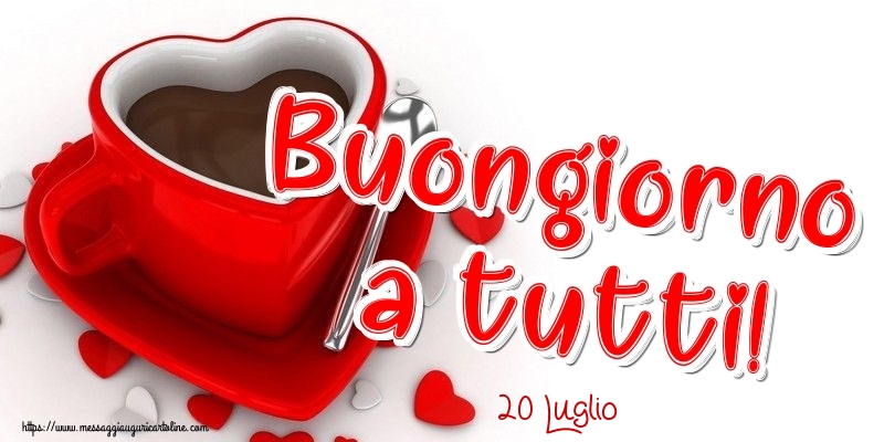 Cartoline di 20 Luglio - 20 Luglio - Buongiorno a tutti!